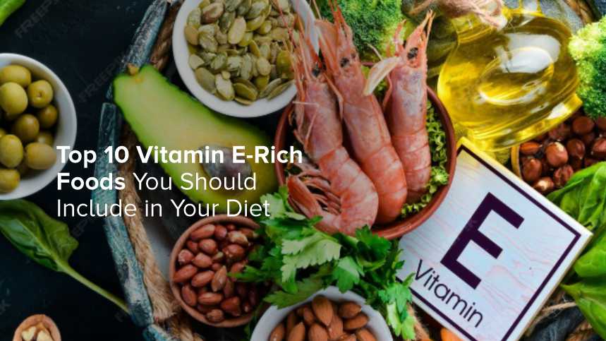 Top 10 Vitamin E-Rich Foods You Should Include in Your Diet